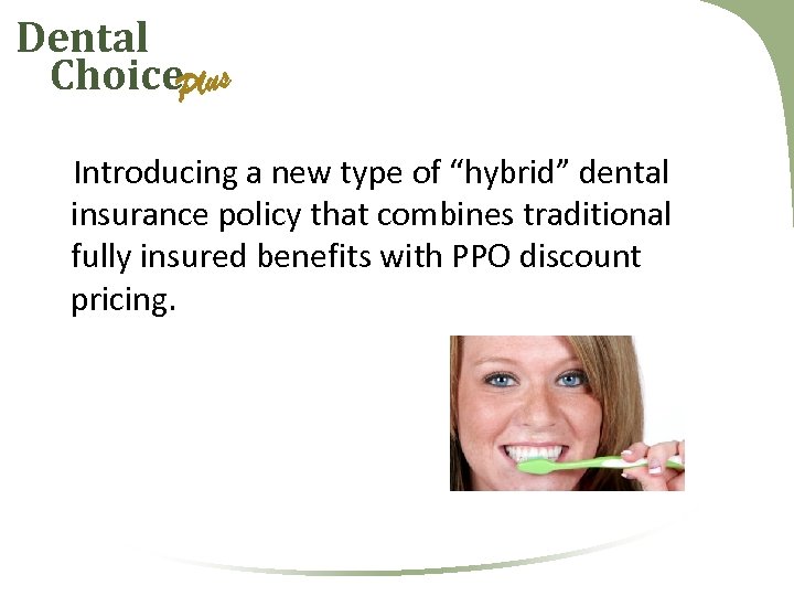 Dental Choice. Plus Introducing a new type of “hybrid” dental insurance policy that combines
