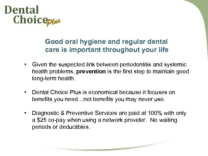 Dental Choice. Plus Good oral hygiene and regular dental care is important throughout your