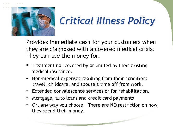 Critical Illness Policy Provides immediate cash for your customers when they are diagnosed with