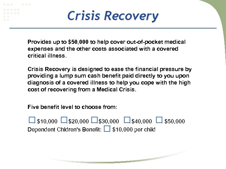 Crisis Recovery Provides up to $50, 000 to help cover out-of-pocket medical expenses and