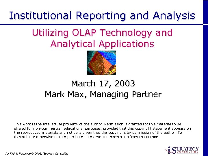 Institutional Reporting and Analysis Utilizing OLAP Technology and Analytical Applications March 17, 2003 Mark
