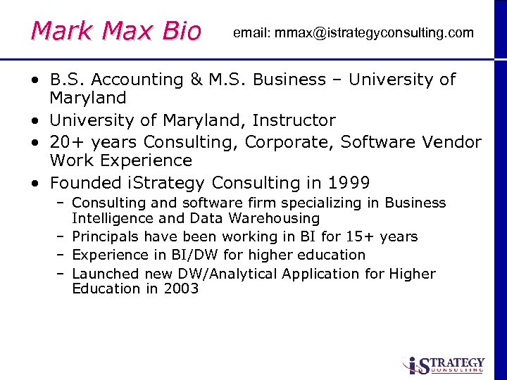 Mark Max Bio email: mmax@istrategyconsulting. com • B. S. Accounting & M. S. Business