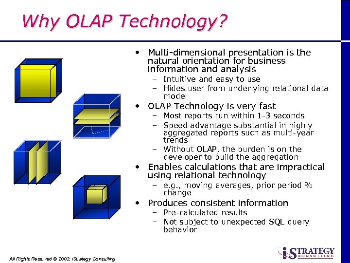 Why OLAP Technology? • Multi-dimensional presentation is the natural orientation for business information and