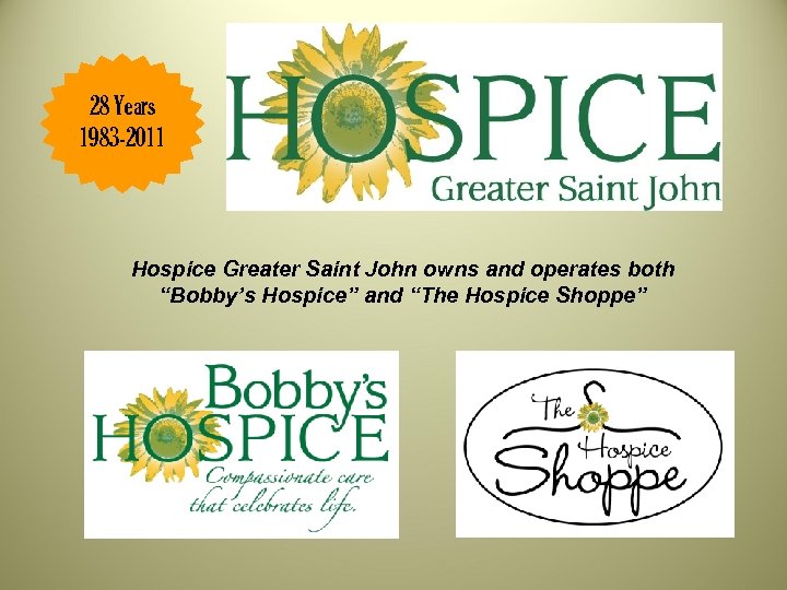 28 Years 1983 -2011 Hospice Greater Saint John owns and operates both “Bobby’s Hospice”