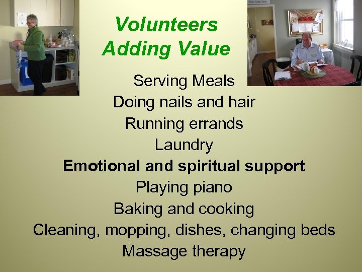 Volunteers Adding Value Serving Meals Doing nails and hair Running errands Laundry Emotional and