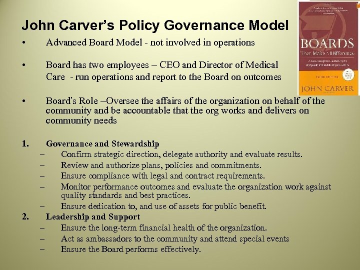 John Carver’s Policy Governance Model • Advanced Board Model - not involved in operations