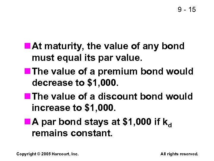 9 - 15 n At maturity, the value of any bond must equal its