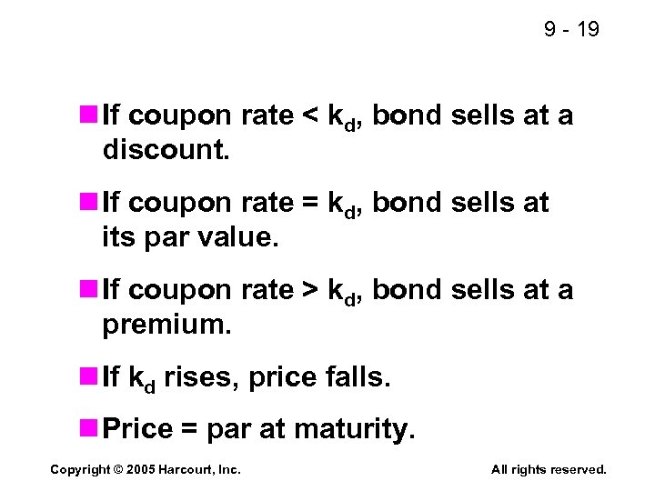 9 - 19 n If coupon rate < kd, bond sells at a discount.