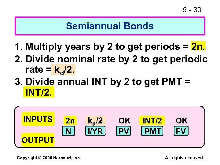 9 - 30 Semiannual Bonds 1. Multiply years by 2 to get periods =