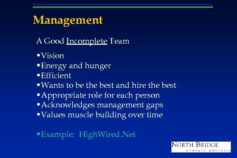 Management A Good Incomplete Team • Vision • Energy and hunger • Efficient •