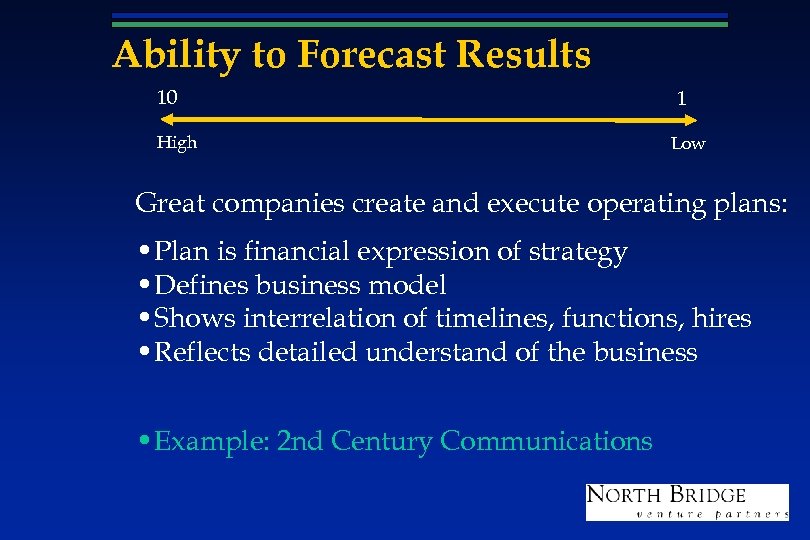 Ability to Forecast Results 10 High 1 Low Great companies create and execute operating