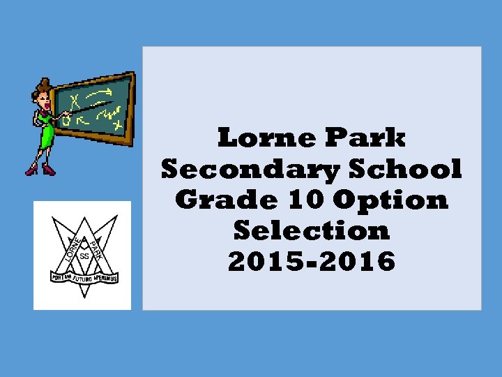 Lorne Park Secondary School Grade 10 Option Selection 2015 -2016 