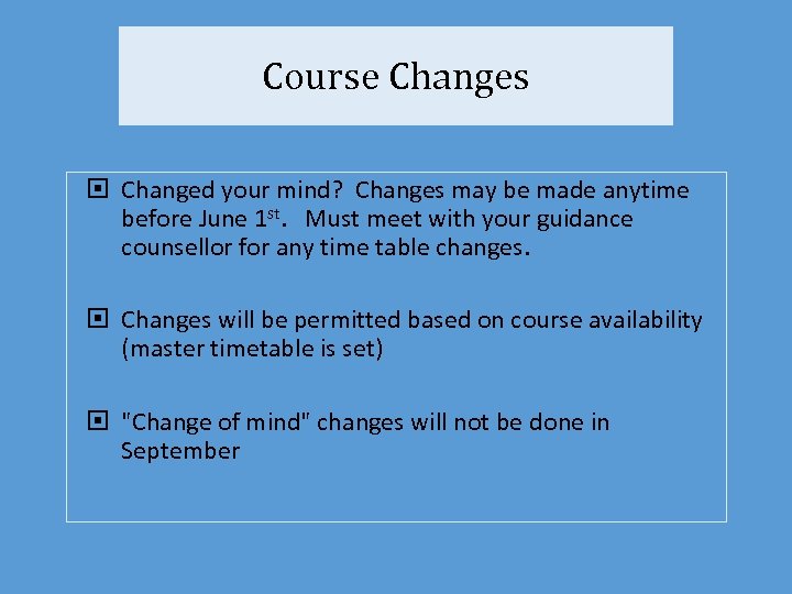Course Changes Changed your mind? Changes may be made anytime before June 1 st.