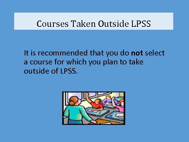 Courses Taken Outside LPSS It is recommended that you do not select a course
