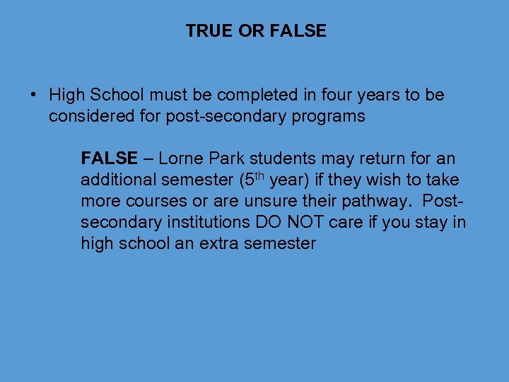 TRUE OR FALSE • High School must be completed in four years to be