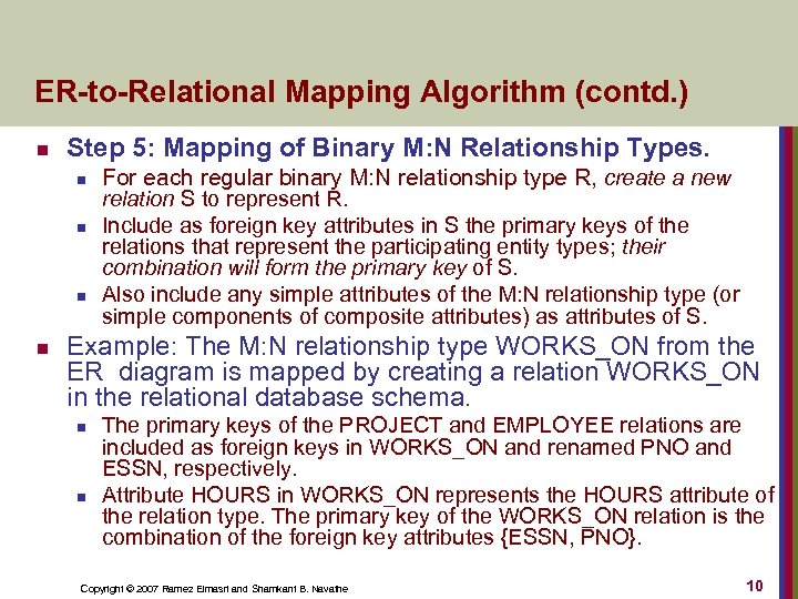 ER-to-Relational Mapping Algorithm (contd. ) n Step 5: Mapping of Binary M: N Relationship