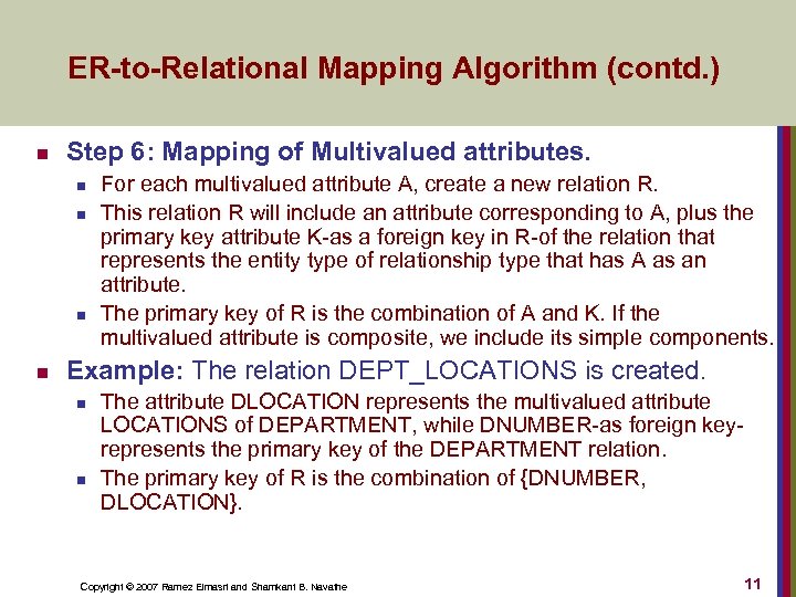 ER-to-Relational Mapping Algorithm (contd. ) n Step 6: Mapping of Multivalued attributes. n n