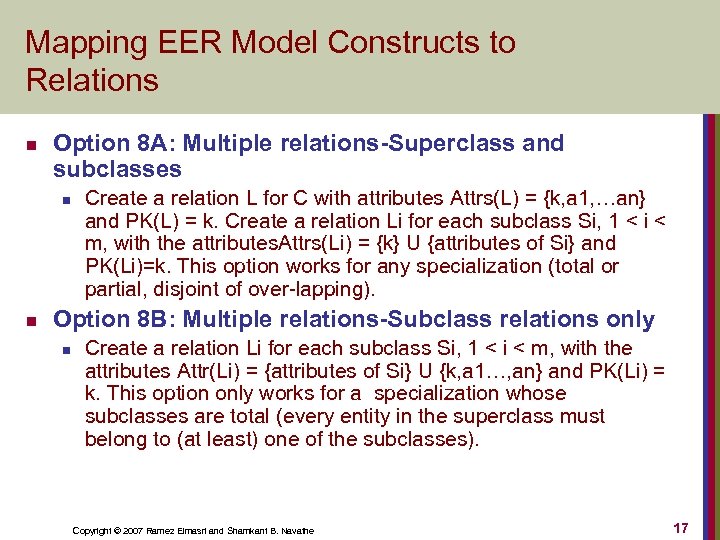 Mapping EER Model Constructs to Relations n Option 8 A: Multiple relations-Superclass and subclasses