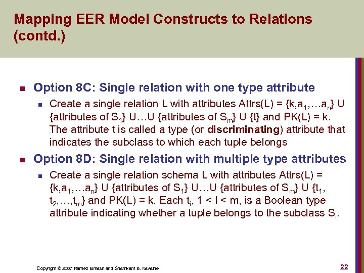 Mapping EER Model Constructs to Relations (contd. ) n Option 8 C: Single relation