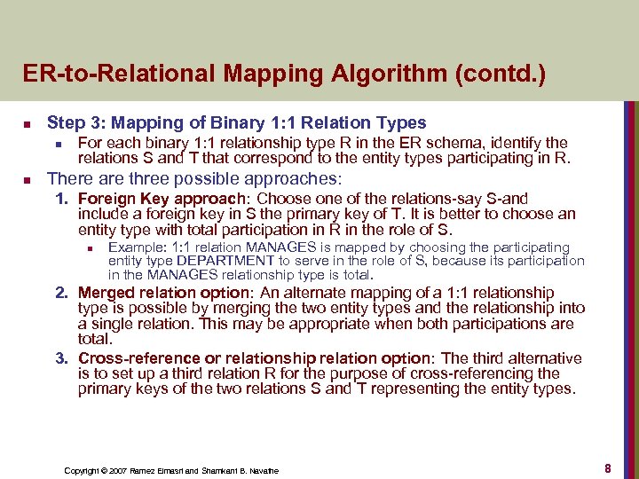 ER-to-Relational Mapping Algorithm (contd. ) n Step 3: Mapping of Binary 1: 1 Relation