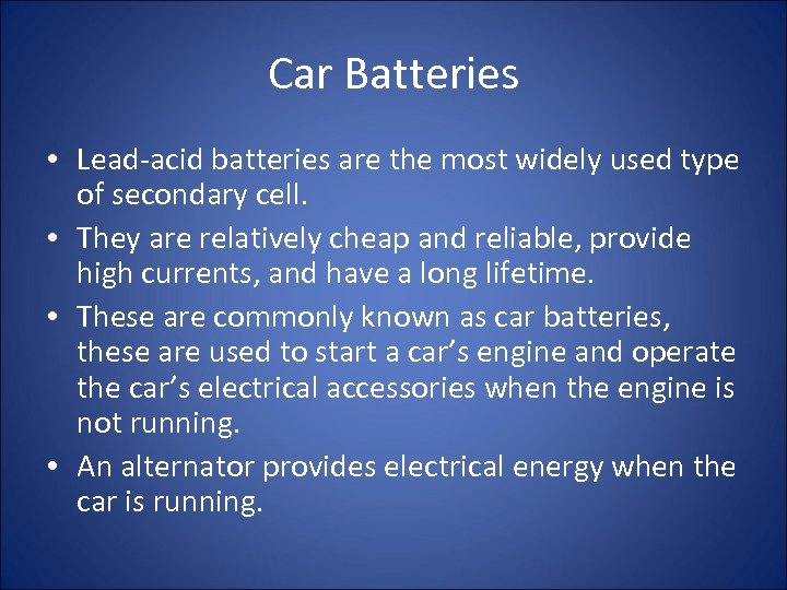 Car Batteries • Lead-acid batteries are the most widely used type of secondary cell.