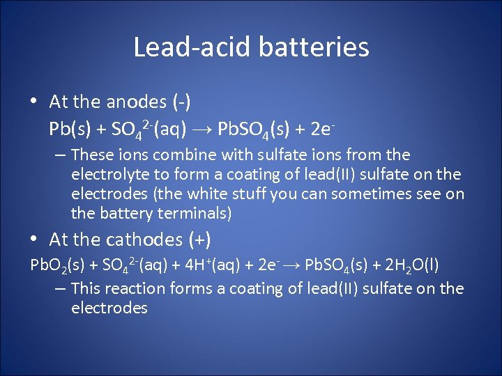 Lead-acid batteries • At the anodes (-) Pb(s) + SO 42 -(aq) → Pb.