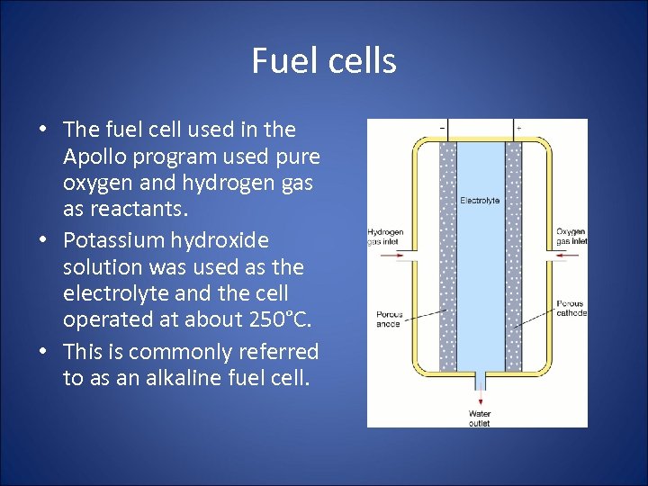 Fuel cells • The fuel cell used in the Apollo program used pure oxygen
