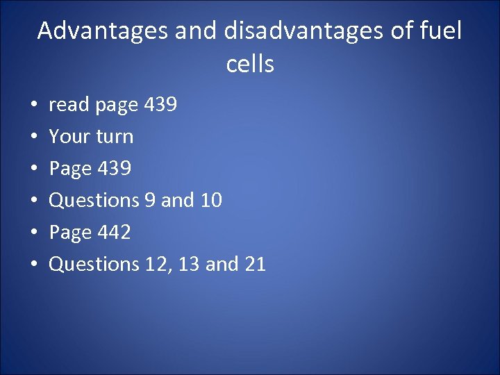 Advantages and disadvantages of fuel cells • • • read page 439 Your turn