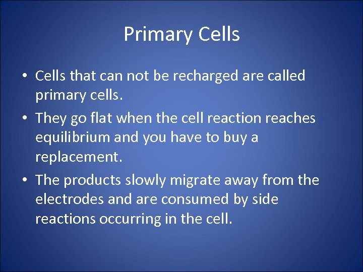 Primary Cells • Cells that can not be recharged are called primary cells. •