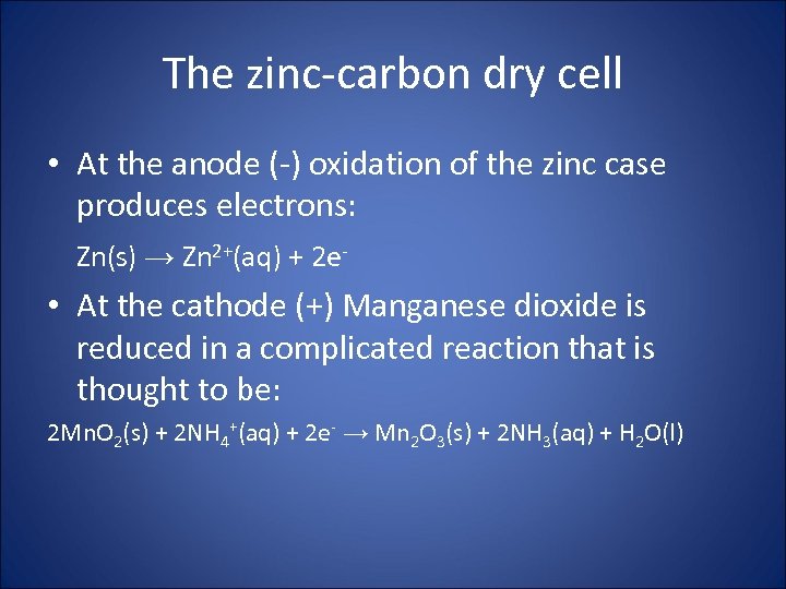 The zinc-carbon dry cell • At the anode (-) oxidation of the zinc case