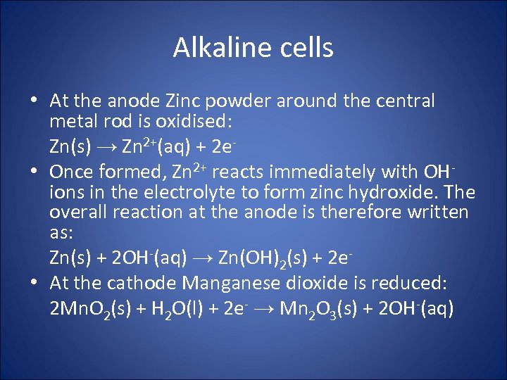 Alkaline cells • At the anode Zinc powder around the central metal rod is