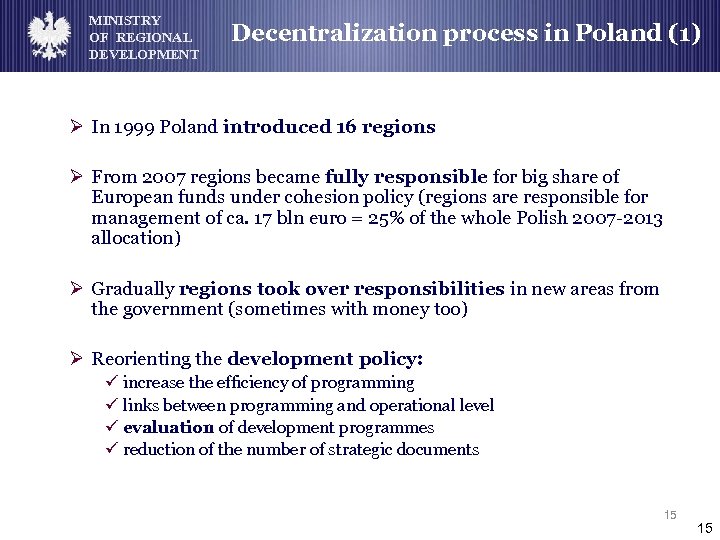 MINISTRY OF REGIONAL DEVELOPMENT Decentralization process in Poland (1) Ø In 1999 Poland introduced