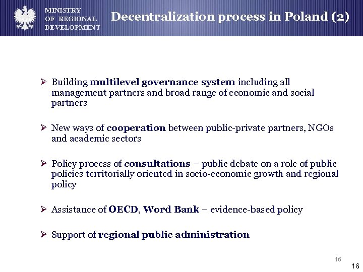 MINISTRY OF REGIONAL DEVELOPMENT Decentralization process in Poland (2) Ø Building multilevel governance system