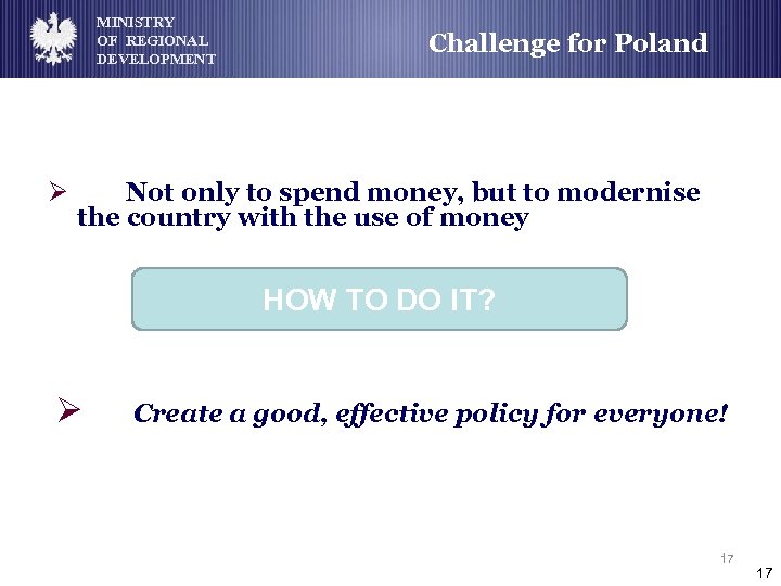 MINISTRY OF REGIONAL DEVELOPMENT Ø Challenge for Poland Not only to spend money, but
