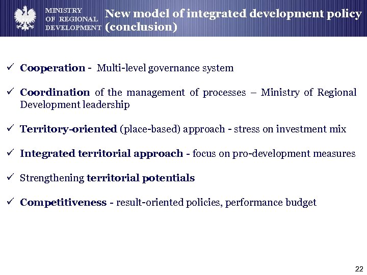 MINISTRY OF REGIONAL DEVELOPMENT New model of integrated development policy (conclusion) ü Cooperation -