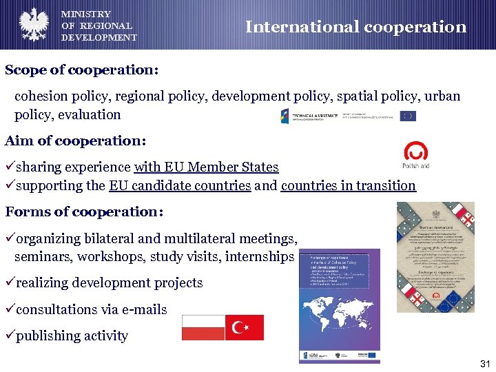 MINISTRY OF REGIONAL DEVELOPMENT International cooperation Scope of cooperation: cohesion policy, regional policy, development
