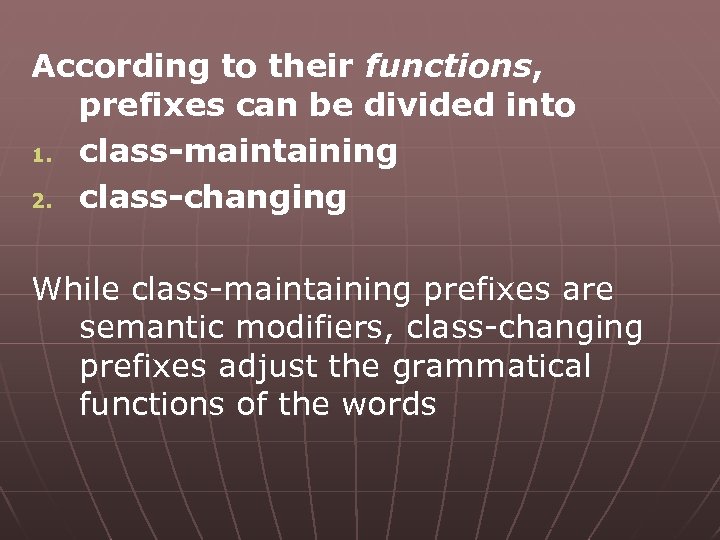 According to their functions, prefixes can be divided into 1. class-maintaining 2. class-changing While