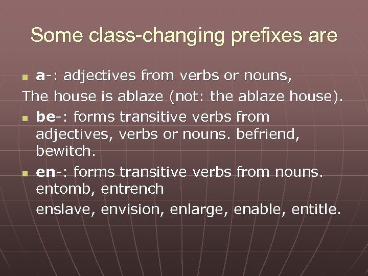 Some class-changing prefixes are a-: adjectives from verbs or nouns, The house is ablaze