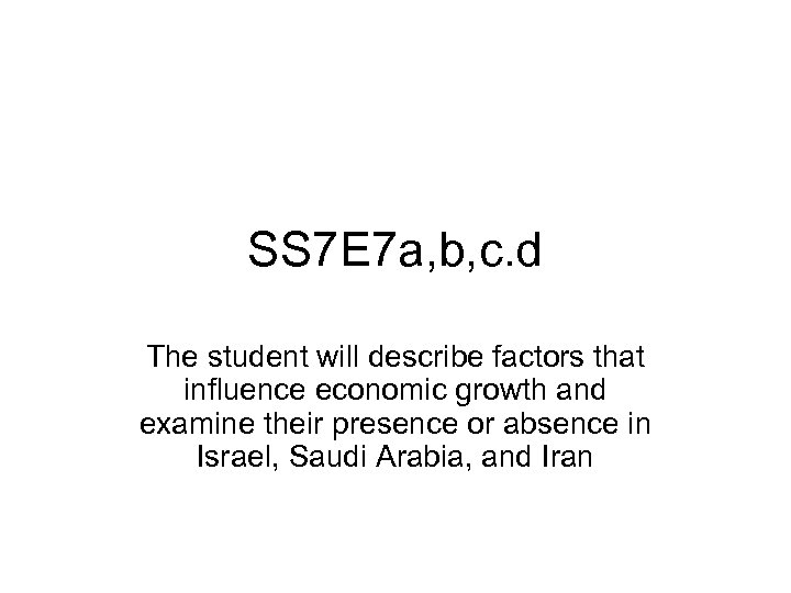 SS 7 E 7 a, b, c. d The student will describe factors that