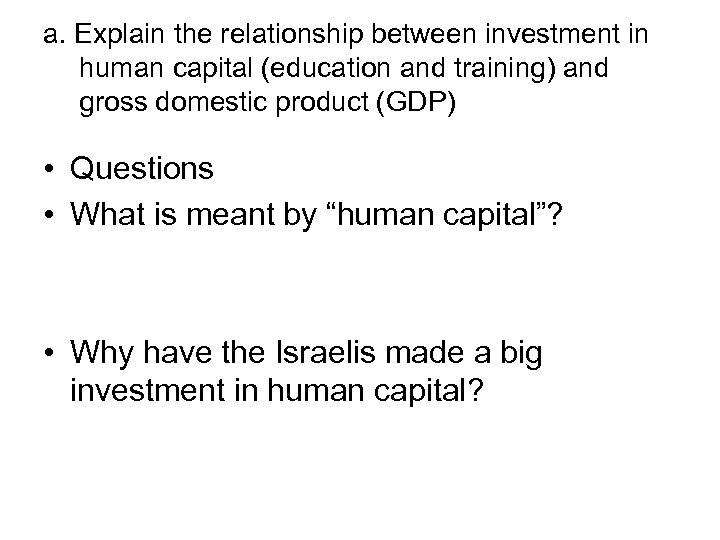 a. Explain the relationship between investment in human capital (education and training) and gross
