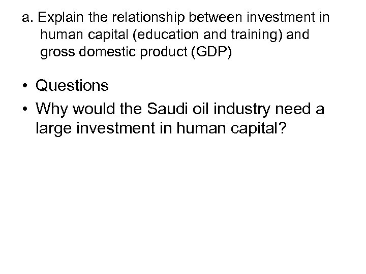a. Explain the relationship between investment in human capital (education and training) and gross