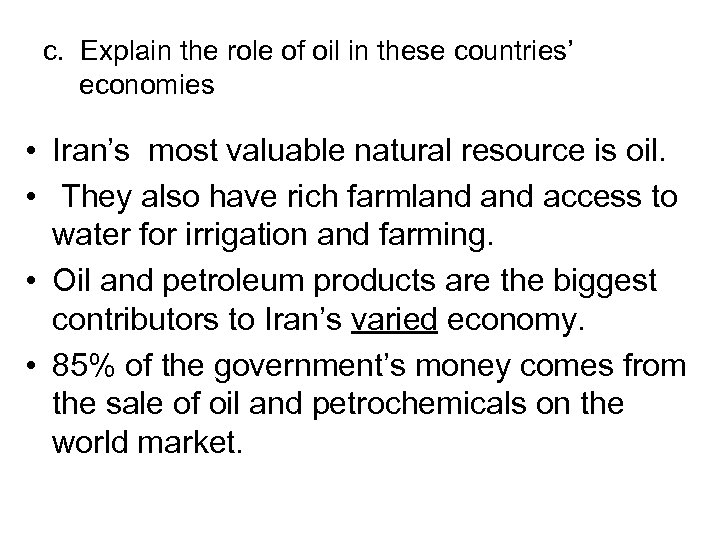 c. Explain the role of oil in these countries’ economies • Iran’s most valuable