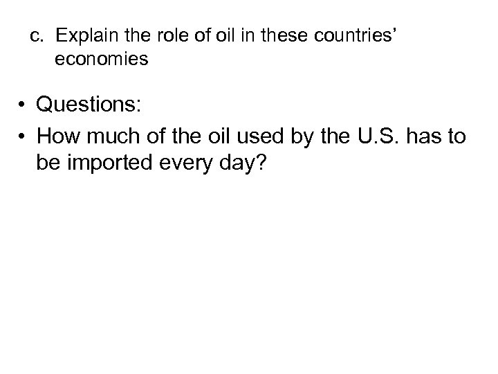 c. Explain the role of oil in these countries’ economies • Questions: • How