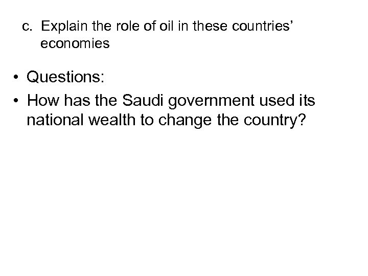 c. Explain the role of oil in these countries’ economies • Questions: • How