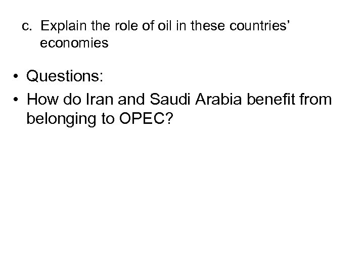 c. Explain the role of oil in these countries’ economies • Questions: • How