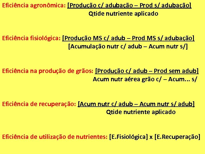Eficiência agronômica: [Produção c/ adubação – Prod s/ adubação] Qtide nutriente aplicado Eficiência fisiológica: