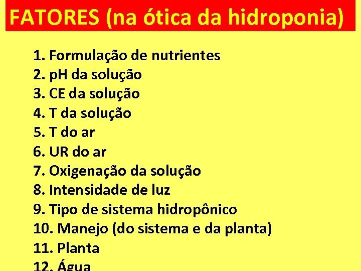 FATORES (na ótica da hidroponia) 1. Formulação de nutrientes 2. p. H da solução