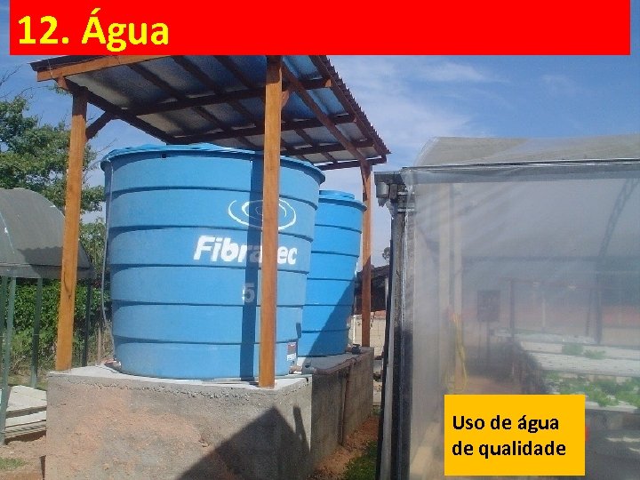 12. Água Uso de água de qualidade 