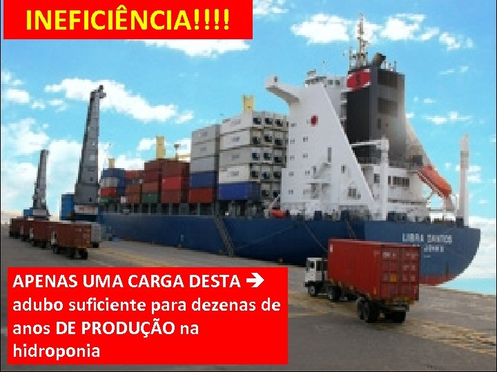 INEFICIÊNCIA!!!! APENAS UMA CARGA DESTA adubo suficiente para dezenas de anos DE PRODUÇÃO na