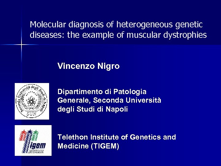Molecular diagnosis of heterogeneous genetic diseases: the example of muscular dystrophies Vincenzo Nigro Dipartimento
